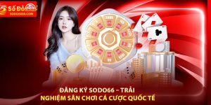 Đăng Ký Sodo66 – Trải Nghiệm Sân Chơi Cá Cược Quốc Tế