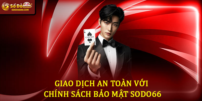 Chính sách bảo mật Sodo66 - Đảm Bảo An Toàn Tuyệt Đối 6 Giao Dịch An Toàn Với Chính Sách Bảo Mật Sodo66