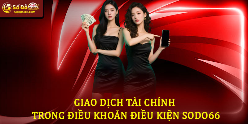 Giao Dịch Tài Chính Trong Điều Khoản Điều Kiện Sodo66