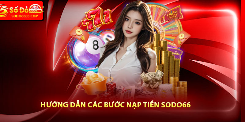 Nạp Tiền Sodo66 Với Các Bước Thao Tác Vô Cùng Đơn Giản 4 Hướng dẫn các bước nạp tiền Sodo66