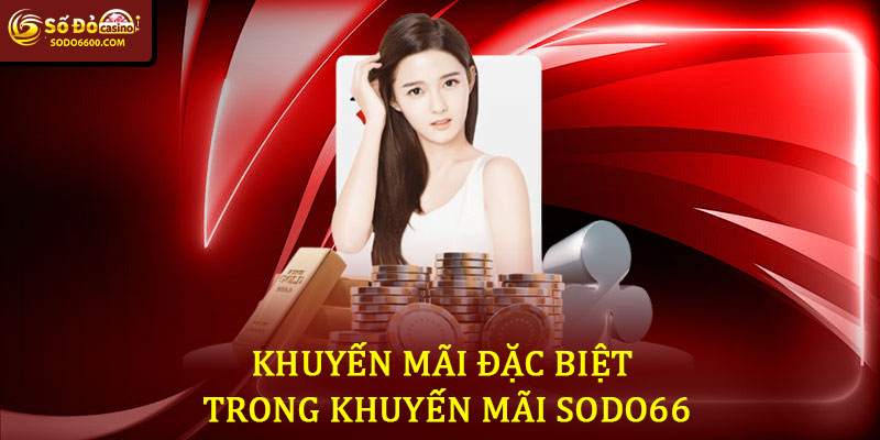 Khuyến Mãi Đặc Biệt Trong Khuyến Mãi Sodo66