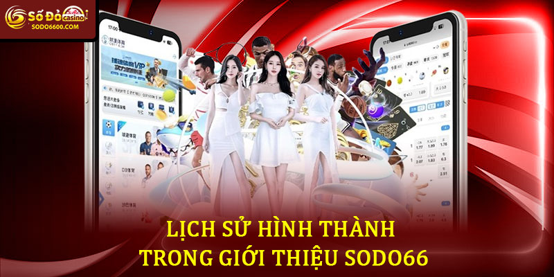 Lịch Sử Hình Thành Trong Giới Thiệu Sodo66