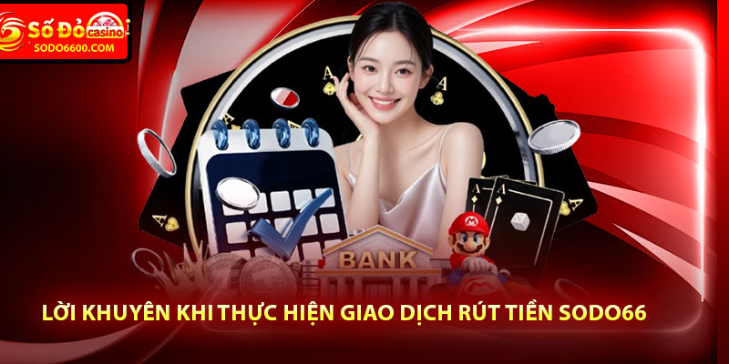 Rút Tiền Sodo66 Và Những Điều Mà Người Chơi Cần Lưu Ý 4 Lời khuyên khi thực hiện giao dịch rút tiền Sodo66