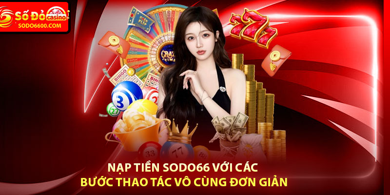 Nạp Tiền Sodo66 Với Các Bước Thao Tác Vô Cùng Đơn Giản