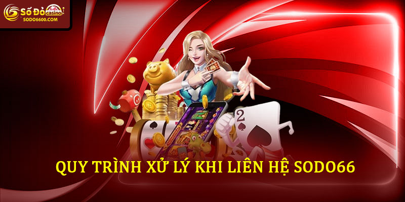 Liên hệ Sodo66 - Hỗ Trợ 24/7 Nhanh Chóng Hiệu Quả 6 Quy Trình Xử Lý Khi Liên Hệ Sodo66
