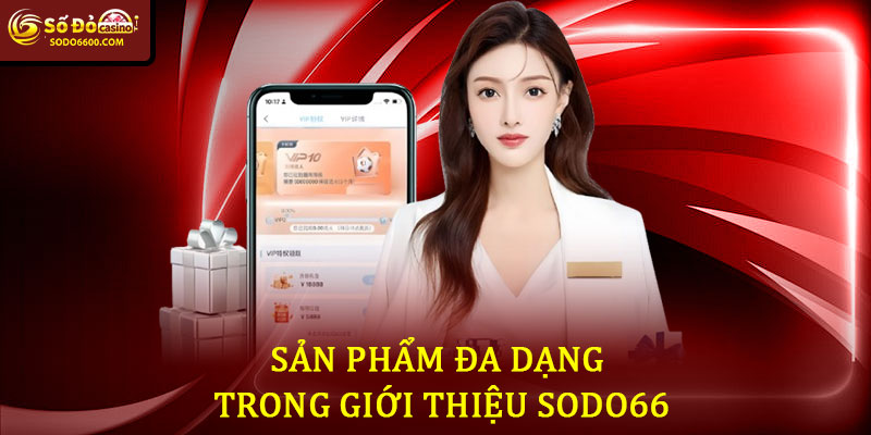 Sản Phẩm Đa Dạng Trong Giới Thiệu Sodo66