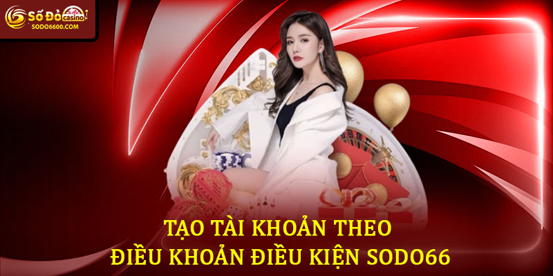 Tạo Tài Khoản Theo Điều Khoản Điều Kiện Sodo66