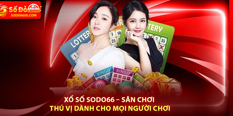 Xổ Số Sodo66 – Sân Chơi Thú Vị Dành Cho Mọi Người Chơi